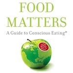 Transform Your Health with This Must-Read: Food Matters: A Guide to Conscious Eating with More Than 75 Recipes Transform Your Health with This Must-Read: Food Matters: A Guide to Conscious Eating with More Than 75 Recipes
