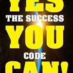 Unlock Your Potential with This Must-Read: YES YOU CAN! The Success Code: More than 50 Self-Help Books That Will Guide You and Change Your Life (The Greatest Collection Book 18)