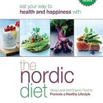 Discover the Secrets to Healthy Living: A Comprehensive Review of The Nordic Diet: Using Local and Organic Food to Promote a Healthy Lifestyle