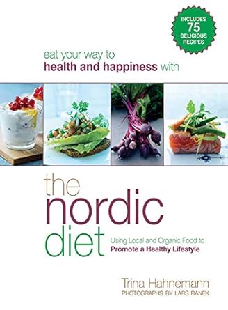 Discover the Secrets to Healthy Living: A Comprehensive Review of The Nordic Diet: Using Local and Organic Food to Promote a Healthy Lifestyle