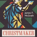 Discover the Impactful Journey of Faith in ‘Christmaker: A Life of John the Baptist’ – A Captivating Review
