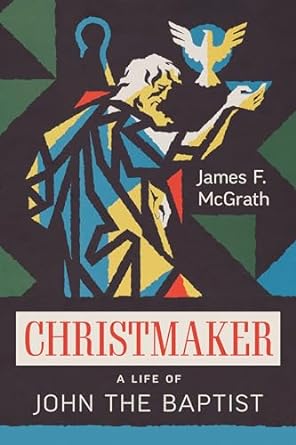 Discover the Impactful Journey of Faith in ‘Christmaker: A Life of John the Baptist’ – A Captivating Review