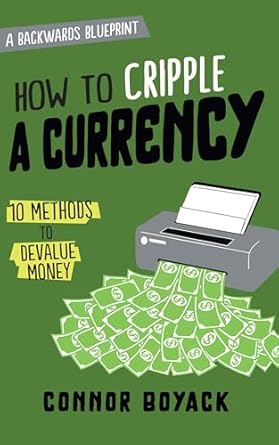Unveiling Economic Secrets: A Comprehensive Review of ‘How to Cripple a Currency: 10 Methods to Devalue Money (Backwards Blueprints)’