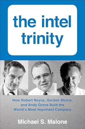 An In-Depth Review of ‘The Intel Trinity: How Robert Noyce, Gordon Moore, and Andy Grove Built the World’s Most Important Company’ – A Must-Read for Tech Enthusiasts!