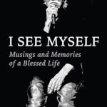 Discover the Heartfelt Reflections in ‘I See Myself: Musings and Memories of a Blessed Life’ – A Must-Read for Inspiration Seekers!