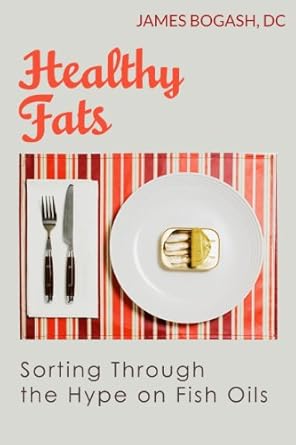 Unlock the Secrets to Wellness: A Comprehensive Review of ‘Healthy Fats: Sorting Through the Hype of Fish Oils and the Omega-3 Fatty Acids’