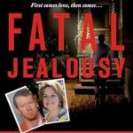Gripping and Heart-Wrenching: A Review of Fatal Jealousy: The True Story of a Doomed Romance, a Singular Obsession, and a Quadruple Murder