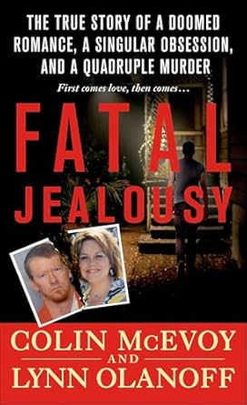 Gripping and Heart-Wrenching: A Review of Fatal Jealousy: The True Story of a Doomed Romance, a Singular Obsession, and a Quadruple Murder