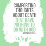 Discover Profound Insights: A Review of Comforting Thoughts About Death That Have Nothing to Do with God Discover Profound Insights: A Review of Comforting Thoughts About Death That Have Nothing to Do with God