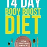 Transform Your Body in Just 14 Days: A Comprehensive Review of the ’14 Day Body Boost Diet’ – Discover How to Lose Weight Fast and Drop 10-15 Pounds Before Your Next Big Event!
