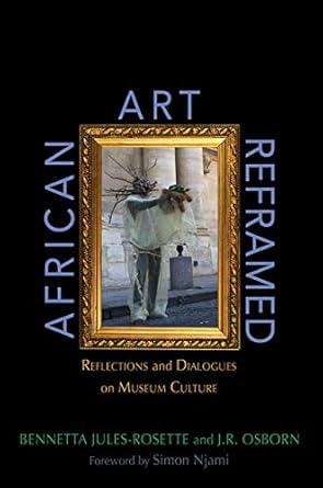 An Insightful Exploration of Heritage: A Review of African Art Reframed: Reflections and Dialogues on Museum Culture