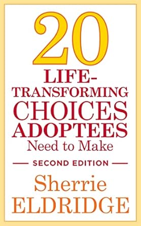 Essential Insights: 20 Life-Transforming Choices Adoptees Need to Make, Second Edition – A Must-Read Review