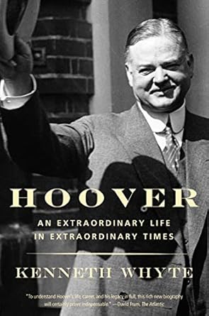 Discover the Legacy of Leadership: A Review of ‘Hoover: An Extraordinary Life in Extraordinary Times’