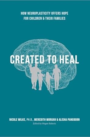 Transformative Insights: A Review of ‘Created to Heal: How Neuroplasticity Offers Hope for Children & Their Families’