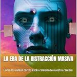 Transform Your Mindset: A Deep Dive into ‘La era de la distracción masiva: Cómo los vídeos cortos están cambiando nuestro cerebro’ – Essential Insights for a Digital Age Transform Your Mindset: A Deep Dive into ‘La era de la distracción masiva: Cómo los vídeos cortos están cambiando nuestro cerebro’ – Essential Insights for a Digital Age