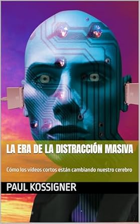 Transform Your Mindset: A Deep Dive into ‘La era de la distracción masiva: Cómo los vídeos cortos están cambiando nuestro cerebro’ – Essential Insights for a Digital Age