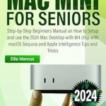 Unlocking the Power of Your Mac: A Comprehensive Review of the ‘MAC MINI 2024 USER GUIDE for Seniors: Step-by-Step Beginners Manual on How to Setup and Use the 2024 Mac Desktop with M4 Chip with macOS Sequoia and Apple Intelligence Tips and Tricks’ Unlocking the Power of Your Mac: A Comprehensive Review of the ‘MAC MINI 2024 USER GUIDE for Seniors: Step-by-Step Beginners Manual on How to Setup and Use the 2024 Mac Desktop with M4 Chip with macOS Sequoia and Apple Intelligence Tips and Tricks’