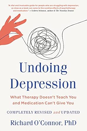 Discover the Secrets to Lasting Healing: A Comprehensive Review of ‘Undoing Depression: What Therapy Doesn’t Teach You and Medication Can’t Give You’