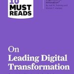 Essential Insights: HBR’s 10 Must Reads on Leading Digital Transformation (with Bonus Article ‘How Apple Is Organized for Innovation’ by Joel M. Podolny and Morten T. Hansen)