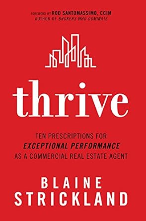 Unlock Your Potential: A Comprehensive Review of ‘Thrive: Ten Prescriptions for Exceptional Performance as a Commercial Real Estate Agent’