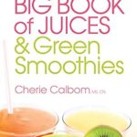 Discover the Secret to Vibrant Health: A Review of The Juice Lady’s Big Book of Juices and Green Smoothies: More Than 400 Simple, Delicious Recipes!