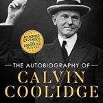 Discover the Untold Stories in ‘The Autobiography of Calvin Coolidge: Authorized, Expanded, and Annotated Edition’ – A Deep Dive into History Discover the Untold Stories in ‘The Autobiography of Calvin Coolidge: Authorized, Expanded, and Annotated Edition’ – A Deep Dive into History