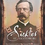 Uncover the Truth: A Review of Sickles at Gettysburg: The Controversial Civil War General Who Committed Murder, Abandoned Little Round Top, and Declared Himself the Hero of Gettysburg