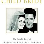 An Eye-Opening Review of Child Bride: The Untold Story of Priscilla Beaulieu Presley