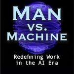 Unveiling the Future of Work: A Must-Read Review of ‘Man vs. Machine: Redefining Work in the AI Era’ (ChatGPT Book Writing and AI Tools 2) Unveiling the Future of Work: A Must-Read Review of ‘Man vs. Machine: Redefining Work in the AI Era’ (ChatGPT Book Writing and AI Tools 2)