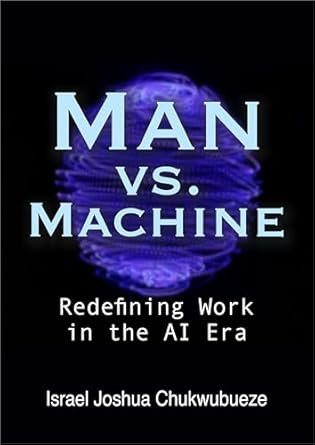 Unveiling the Future of Work: A Must-Read Review of ‘Man vs. Machine: Redefining Work in the AI Era’ (ChatGPT Book Writing and AI Tools 2)