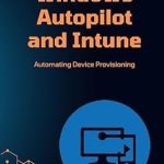 Unlock Seamless Device Management: A Comprehensive Review of ‘Windows Autopilot and Intune: Automating Device Provisioning (Intune Playbook Companion Series)’ Unlock Seamless Device Management: A Comprehensive Review of ‘Windows Autopilot and Intune: Automating Device Provisioning (Intune Playbook Companion Series)’