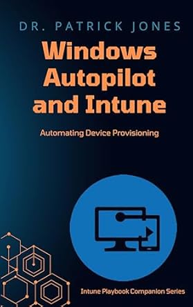 Unlock Seamless Device Management: A Comprehensive Review of ‘Windows Autopilot and Intune: Automating Device Provisioning (Intune Playbook Companion Series)’