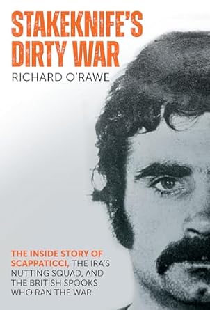 Unveiling Secrets of the Troubles: A Gripping Review of Stakeknife’s Dirty War: The Inside Story of Scappaticci, the IRA’s Nutting Squad and the British Spooks Who Ran the War