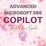 Unlock Your Productivity Potential: A Comprehensive Review of Advanced Microsoft 365 Copilot: Power User’s Guide! Unlock Your Productivity Potential: A Comprehensive Review of Advanced Microsoft 365 Copilot: Power User’s Guide!
