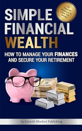 Discover the Secrets to Financial Freedom: A Comprehensive Review of Simple Financial Wealth: How to Manage Your Finances and Secure Your Retirement!