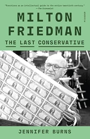 Must-Read Insights in Economics: Milton Friedman: The Last Conservative – A Comprehensive Review