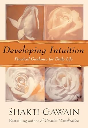 Discover the Power of Your Inner Voice: A Comprehensive Review of Developing Intuition: Practical Guidance for Daily Life by Shakti Gawain