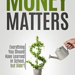 Unlock Financial Wisdom: A Must-Read Review of Money Matters: Everything You Should Have Learned in School, but Didn’t!