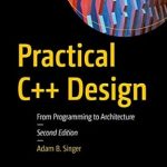 Essential Insights: A Comprehensive Review of Practical C++ Design: From Programming to Architecture Essential Insights: A Comprehensive Review of Practical C++ Design: From Programming to Architecture