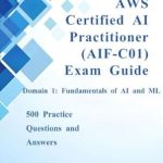 Unlock Your AI Potential: Comprehensive Review of AWS Certified AI Practitioner (AIF-C01) Exam Guide: Domain 1 (Fundamentals of AI and ML) Unlock Your AI Potential: Comprehensive Review of AWS Certified AI Practitioner (AIF-C01) Exam Guide: Domain 1 (Fundamentals of AI and ML)