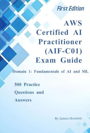 Unlock Your AI Potential: Comprehensive Review of AWS Certified AI Practitioner (AIF-C01) Exam Guide: Domain 1 (Fundamentals of AI and ML)