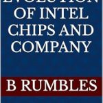An In-Depth Review of ‘The Evolution of Intel Chips and Company’: Unlocking the Secrets of Semiconductor Innovation An In-Depth Review of ‘The Evolution of Intel Chips and Company’: Unlocking the Secrets of Semiconductor Innovation