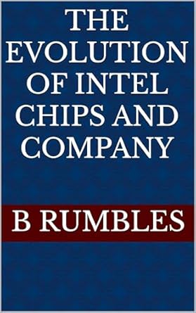 An In-Depth Review of ‘The Evolution of Intel Chips and Company’: Unlocking the Secrets of Semiconductor Innovation
