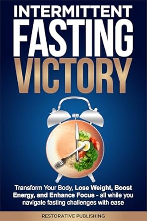 Discover the Secrets of Success: A Comprehensive Review of Intermittent Fasting Victory – Navigate Fasting Challenges With Ease: Transform Your Body, Lose Weight, Boost Energy, and Enhance Focus – All Without Battling Hunger or Dealing with Schedule Stress