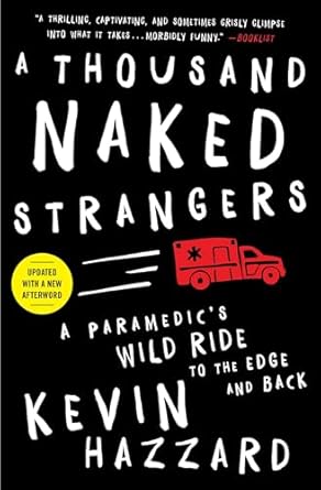 Unforgettable Insights and Heart-Pounding Adventures: A Thousand Naked Strangers: A Paramedic’s Wild Ride to the Edge and Back