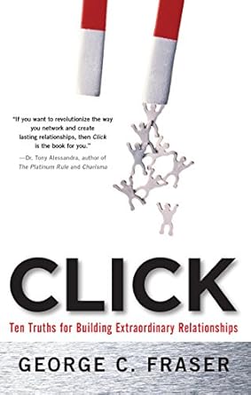 Discover the Secrets to Meaningful Connections: A Review of ‘Click: Ten Truths for Building Extraordinary Relationships’
