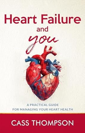 Discover Essential Insights in Heart Failure and You: A Practical Guide For Managing Your Heart Health – A Comprehensive Review
