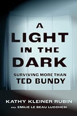 An Unforgettable Journey of Resilience: A Light in the Dark: Surviving More than Ted Bundy