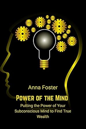 Unlocking Abundance: A Comprehensive Review of ‘Power of the Mind: Putting the Power of Your Subconscious Mind to Find True Wealth’