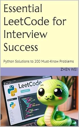 Unlock Your Coding Potential with This Must-Read: Essential LeetCode for Interview Success: Python Solutions to 200 Must-Know Problems